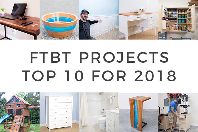 FTBT 2018 Top 10 Woodworking and DIY Projects FTBT 2018 Top 10 Woodworking and DIY Projects